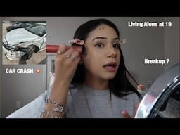 LIFE UPDATE GRWM... (breakup, car crash, living alone)