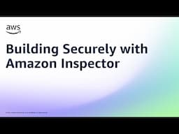 Building Securely with Amazon Inspector  | Amazon Web Services