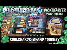 Learn to Play Presents: Kickstarter play through of Soulshards: Grand Tourney