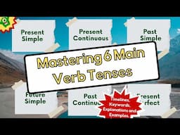 Verb Tenses: Present Simple, Present Continuous, Past Simple, Present Perfect and more