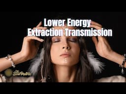 Lower Energy Extraction Transmission: Opening to Your Authentic Soul Light