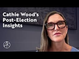 Cathie Wood's Post-Election Insights