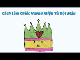 Hướng Dẫn Làm Chiếc Vương Miện Từ Bột Màu | Sáng Tạo Từ Bột Màu