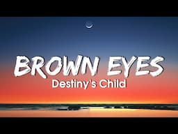 Destiny's Child - Brown Eyes (Lyrics)