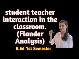 student teacher interaction in the classroom.(Flander Analysis)