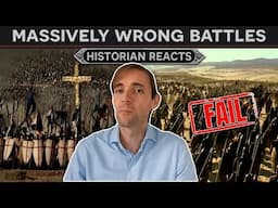 Historian Reacts - Why EVERY massive battle is wrong!