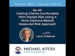 Ep 411: Getting Clients Comfortable With Market Risk Using A More (Options-Based) Measured Risk A...