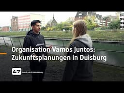 STUDIO 47 .live | ORGANISATION VAMOS JUNTOS: ZUKUNFTSPLANUNGEN IN & UM DUISBURG