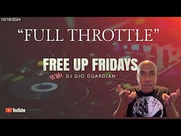 FULL THROTTLE FREE UP FRIDAY - DJ GIO GUARDIAN - 10-18-2024