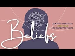 BELIEFS: How we are wired | Part 4: Mindset Makeover Documentary series