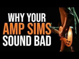 Why Your Amp Sim Tones Are Bad (How To Make Good Guitar Tones)