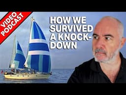 How We Survived 20 Years At Sea (Knock-downs & Near Misses) | Sailing Podcast 059