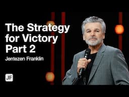 The Strategy for Victory Part 2 | Jentezen Franklin