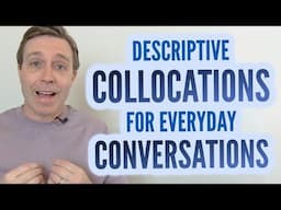 Descriptive Collocations to Give Your Vocabulary a BOOST