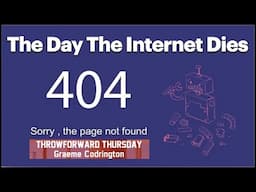 ThrowForward Thursday 168: The Day The Internet Dies