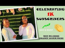 Celebrating 1k subscribers / why we choose finance/ budgeting/ credit score/ #southafricanyoutubers