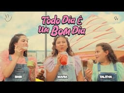 Todo Dia é Um Bom Dia - Maria Catherine, Babi Garcia e Talitha Franco