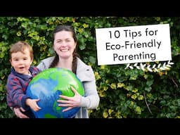 10 TIPS FOR ECO-FRIENDLY PARENTING | Ways of reducing the impact of having children on the planet