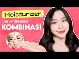 5 MOISTURIZER yang TEPAT untuk Kulit KOMBINASI✨ (lokal, kbeauty, dll)