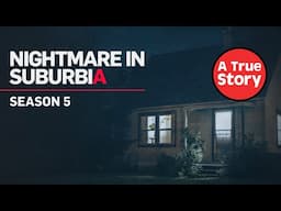 Nightmare in Suburbia: The COMPLETE Season 5 | A True Story