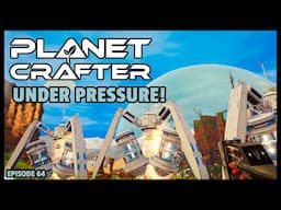 Planet Crafter | The Joy of Building: Under Pressure! EP64