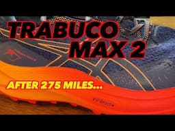 Asics TRABUCO MAX 2.  275 MILE REVIEW!