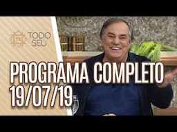 Programa Completo - Todo Seu (19/07/19)