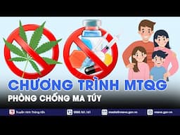 Chương trình mục tiêu Quốc gia phòng chống ma túy: giải quyết các vấn đề cấp bách - VNews