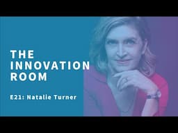 The Innovation Room E21 -  Leading Innovation with Natalie Turner