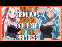 What if deku was a harem collector of the Princess | Part 1 | DEKU X HAREM |