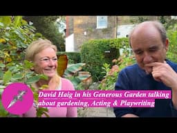 David Haig in his Generous Garden talking about gardening, Acting & Playwriting