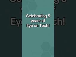 Eye on Tech turns 5️⃣! 🥳🎂 Thanks for watching, subbing, commenting, and sharing these past years.