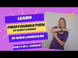 Learn Firm Foundation by Cody Carnes in Sign Language (Part 1 of 4 in Step by Step tutorial)(Chorus)