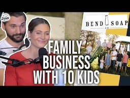 The Challenges of Building A Business Together While Raising Children // Bend Soap | Ep. 337