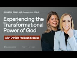 God's Transformational Power | Christine Caine's Life & Leadership Podcast | Daniela Freidzon-Mccabe