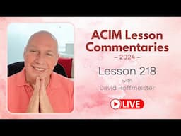 A Course In Miracles Lesson 218, David Hoffmeister, Living Church Ministries