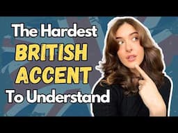 The Hardest British Accent to Understand.