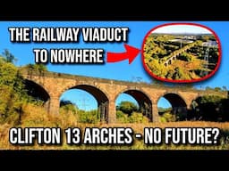 The Railway Viaduct to Nowhere - Clifton 13 Arches does it have a Future?