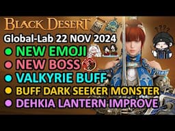 NEW EMOJI, NEW BOSS, Valkyrie BUFF, DARK SEEKER & DEHKIA LANTERN (BDO Global Lab Update 22 NOV 2024)