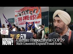 "They're Expanding Fossil Fuels": Activist Harjeet Singh on Rich Countries' Hypocrisy at COP29