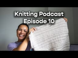 Knitting Podcast Ep 10 | So Many Sweaters, Summer Knitting Plans, & Christmas Gift Planning??