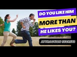 Do You Like Him WAY MORE Than He Likes You? (Power dynamics secrets)