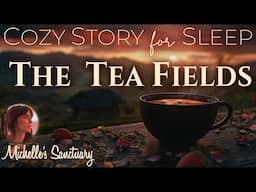 Cozy Story for Sleep 🫖 THE TEA FIELDS ✨ Calm Bedtime Story for Grown-Ups (female voice)