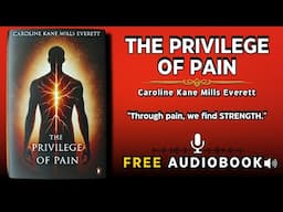 The Privilege of Pain by Caroline Kane Mills Everett | Free Audiobook