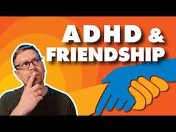 Holding down friendships with ADHD - Why Do We Find It So Hard?!?