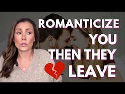 Romanticize You Then They Abandon You