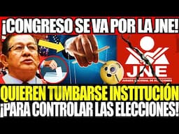 🔥 ¡CONGRESO BUSCA TUMBAR AL JNE! 💥 PARA CONTROLAR LAS ELECCIONES