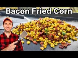 Bacon Fried Corn: The Best Side Dish on a Griddle?