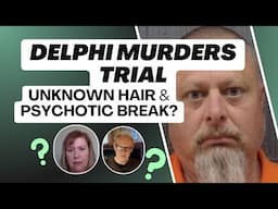 Delphi Murders Trial: Psychotic Breaks and Whose Hair was on Abby's Hand?