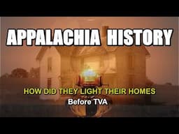 Appalachia History of How did they Light their Homes before TVA brought Electricity